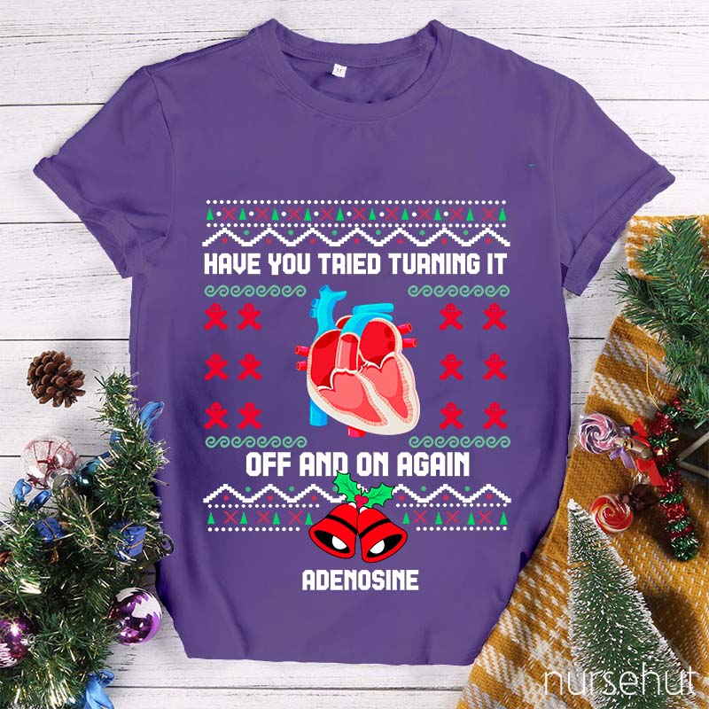 Christmas Adenosine Have You Tried Turning It Off And On Again Nurse T-Shirt