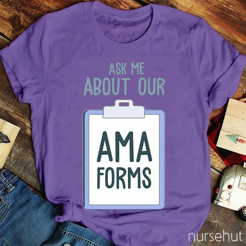 Ask Me About AMA Forms Nurse T-Shirt