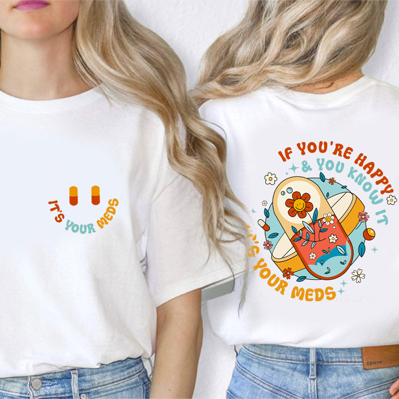 It's Your Meds Nurse Two Sided T-Shirt