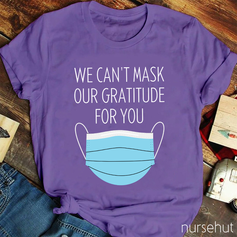 We Can't Mask Our Gratitude For You Nurse T-Shirt