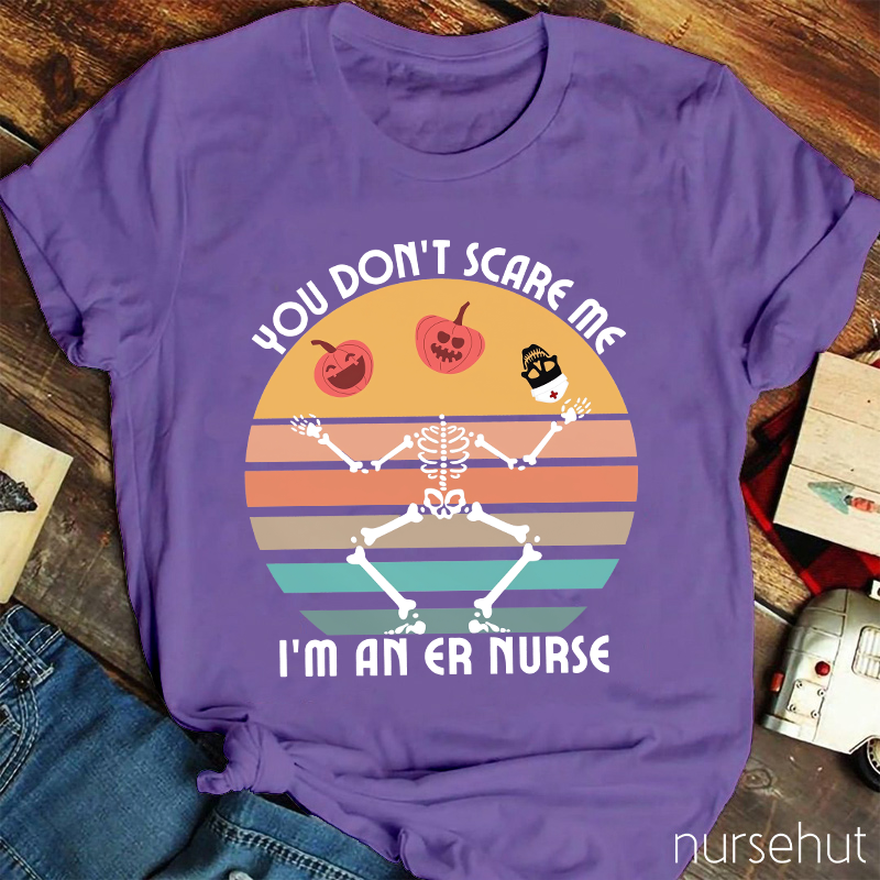 You Don't Scary Me I'm An ER Nurse T-Shirt