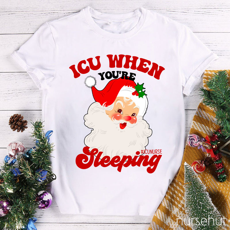 ICU When You're Sleeping Nurse T-Shirt