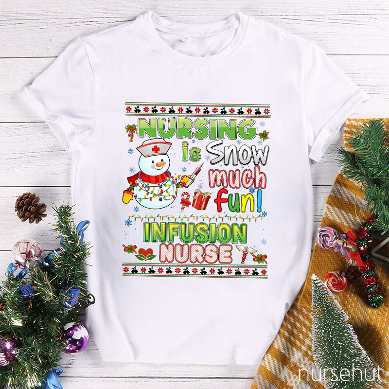 Nursing Is Snow Much Fun Infusion Nurse T-Shirt