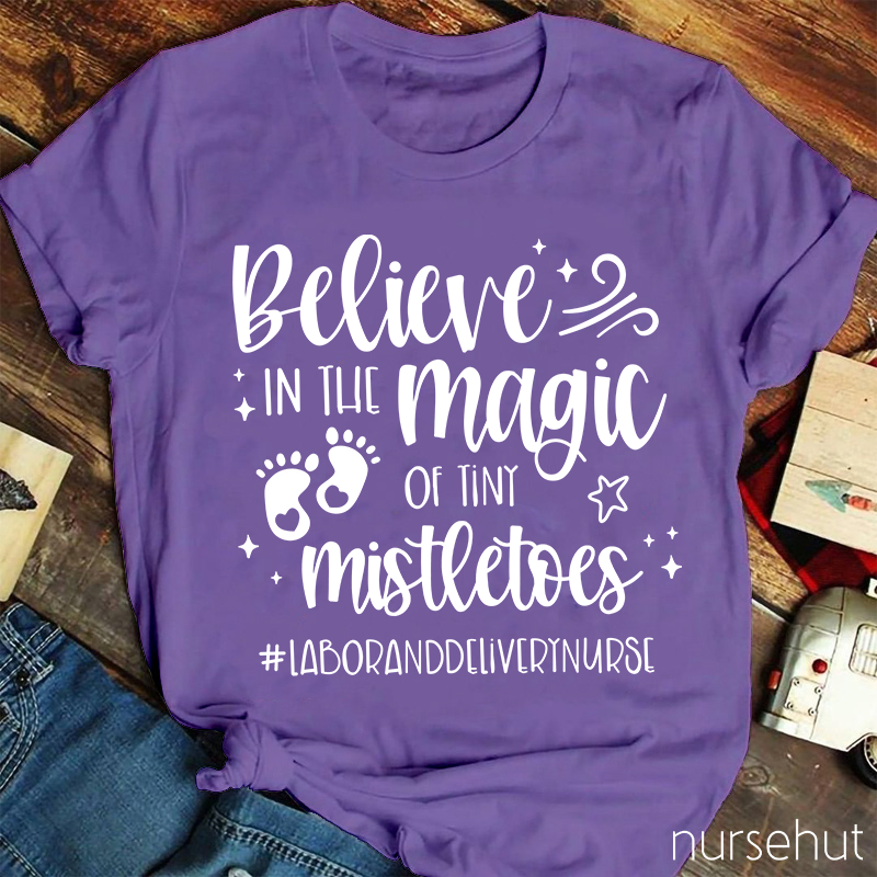 Believe In The Magic Of Tiny Mistletoes Nurse T-Shirt