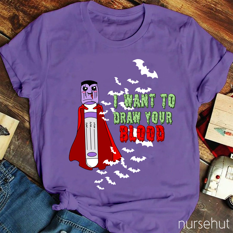 I Want To Draw Your Blood Nurse T-Shirt