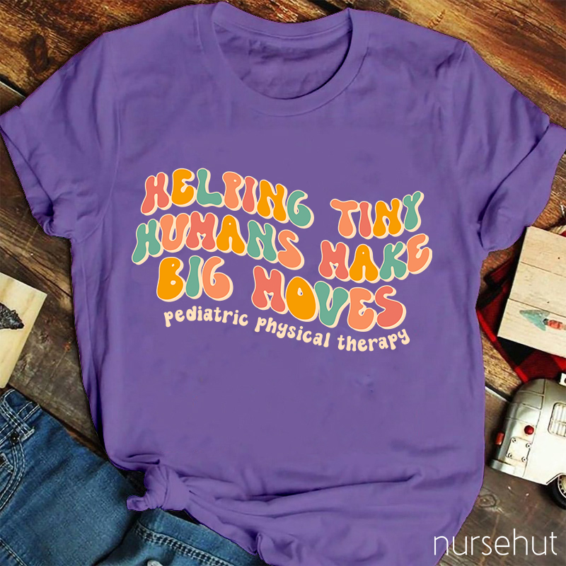 Helping Tiny Humans Make Big Moves Nurse T-Shirt
