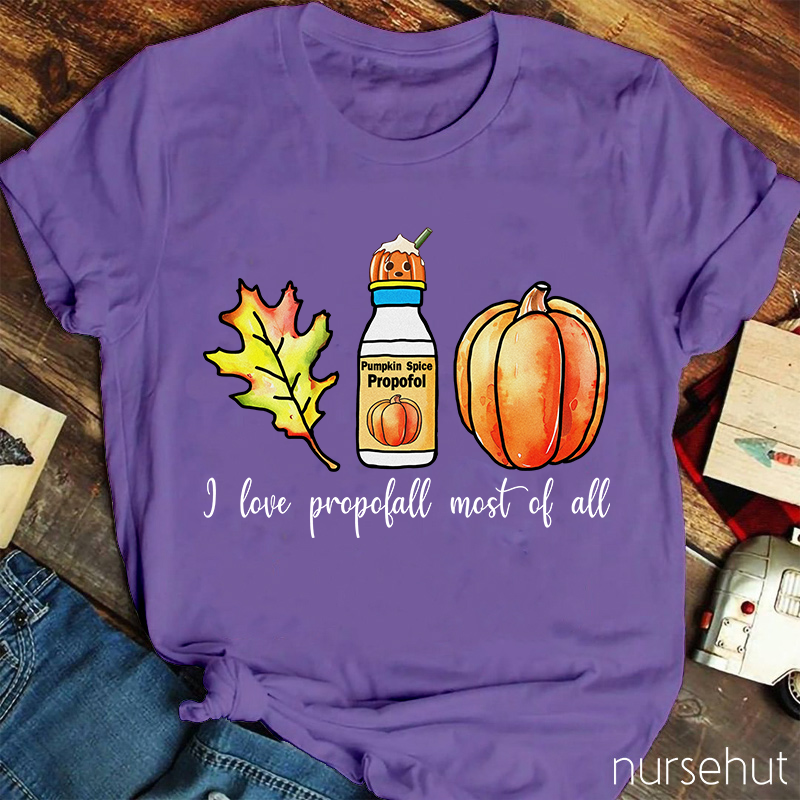 I Love Propofol Most Of All Nurse T-Shirt