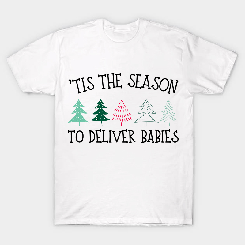 Tis The Season To Deliver Babies Nurse T-Shirt