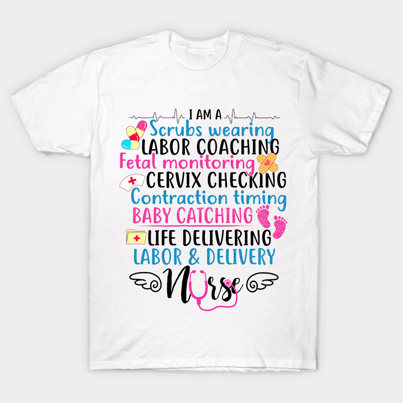 I Am A Scrubs Wearing Labor Coaching Neonatal Nurse T-Shirt
