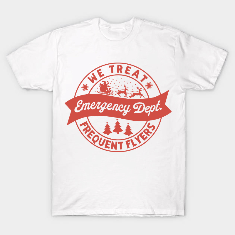 We Treat Emergency Dept Frequent Flyers Nurse T-Shirt