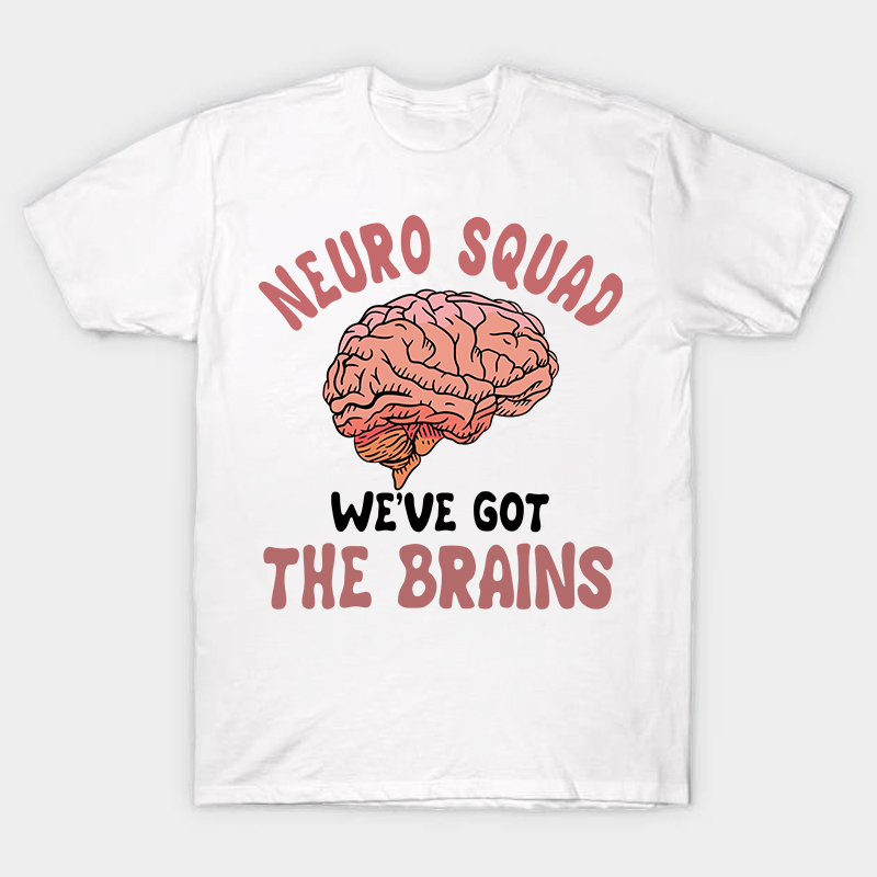 Neuro Squad We Got The Brains Nurse T-Shirt