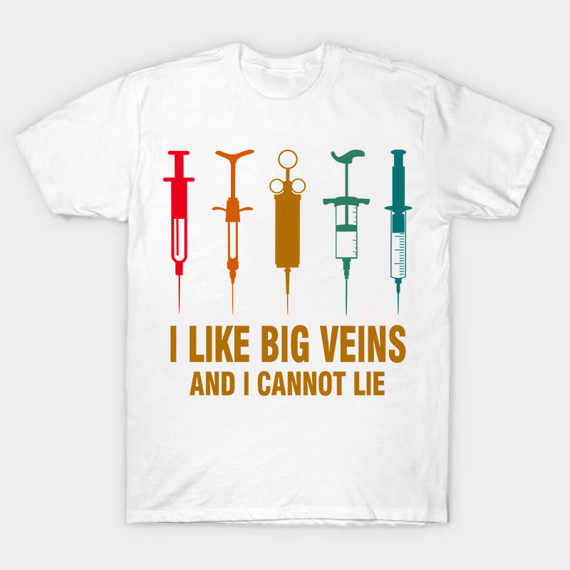 I Like Big Veins And I Cannot Lie T-Shirt