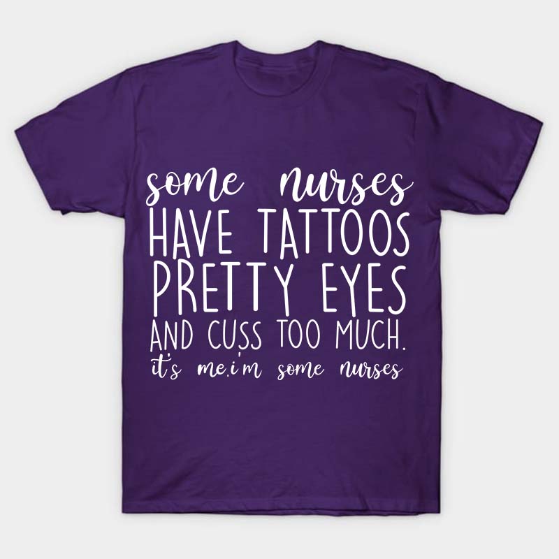 Have Tattoos Pretty Eyes Nurse T-Shirt