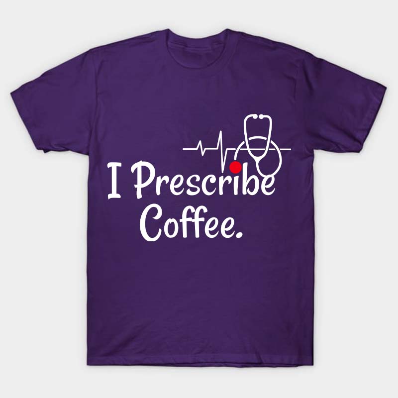 I Prescribe Coffee Nurse T-Shirt