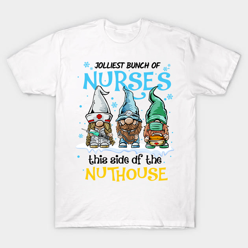 Jolliest Bunch Of Nurses This Side Of The Nuthouse Nurse T-Shirt