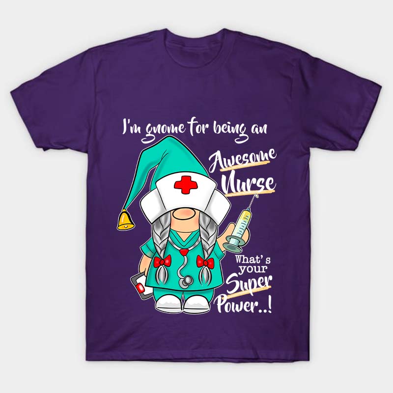 I'm Gnome For Being An Awesome Nurse T-Shirt