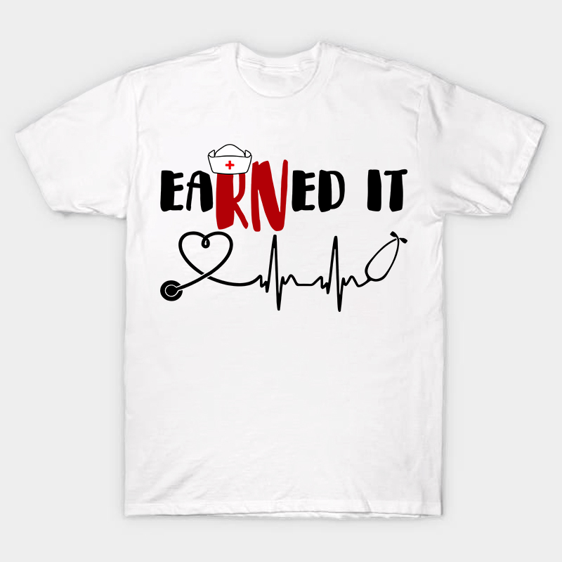 Earned It Nurse T-Shirt