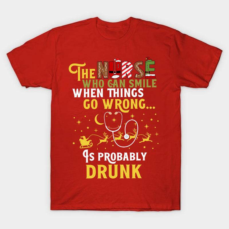 The Nurse Is Probably Drunk Nurse T-Shirt