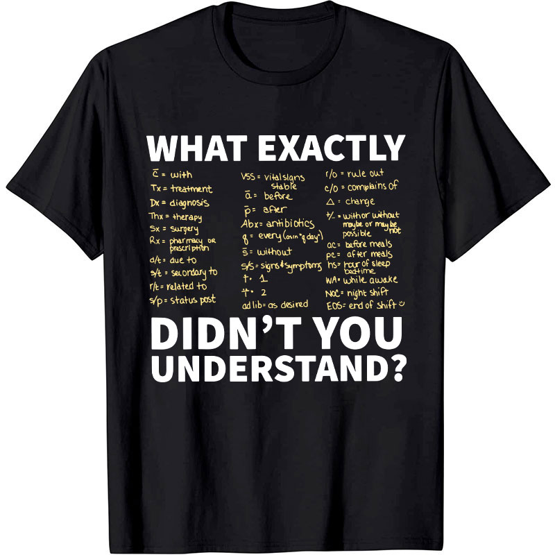 Prescription Abbreviation Symbols What Exactly Didn't You Understand Nurse T-Shirt