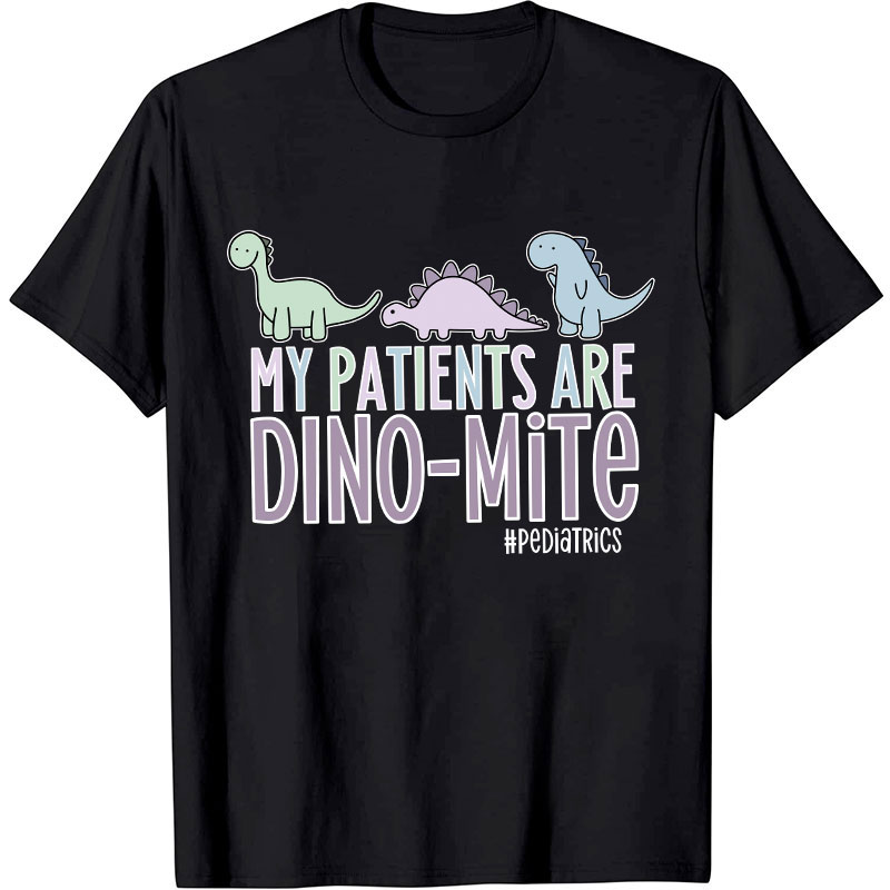 My Patients Are Dinomite Pediatrics Nurse T-Shirt
