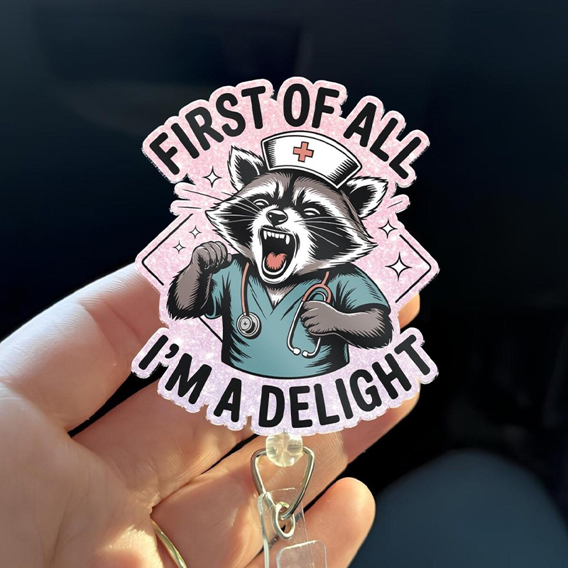 First Of All I'm A Delight Nurse Badge Reel