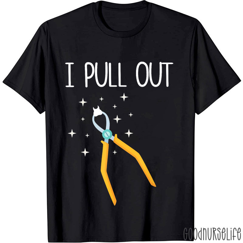 I Pull Out Nurse T-shirt