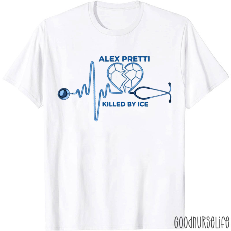 Alex Pretti Killed By ICE Nurse T-shirt