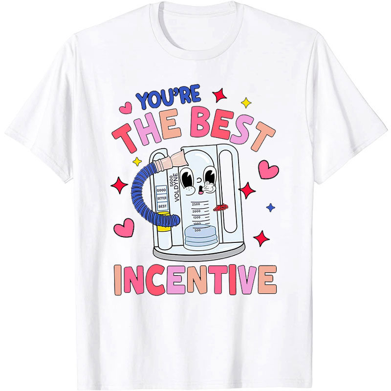 You're The Best Incentive Nurse T-Shirt