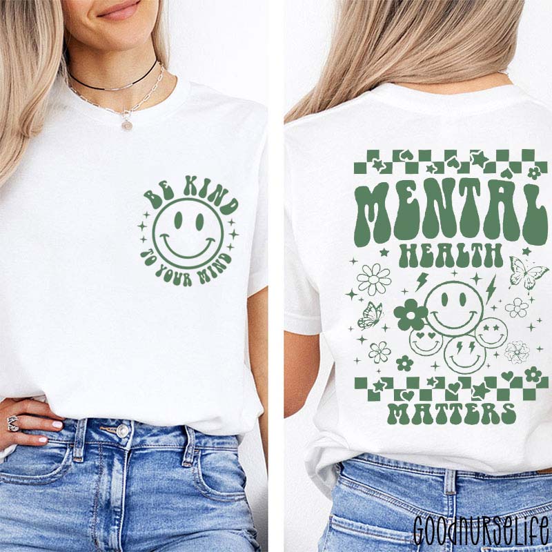 Be Kind To Your Mind Mental Health Matters Nurse Two Sided T-Shirt