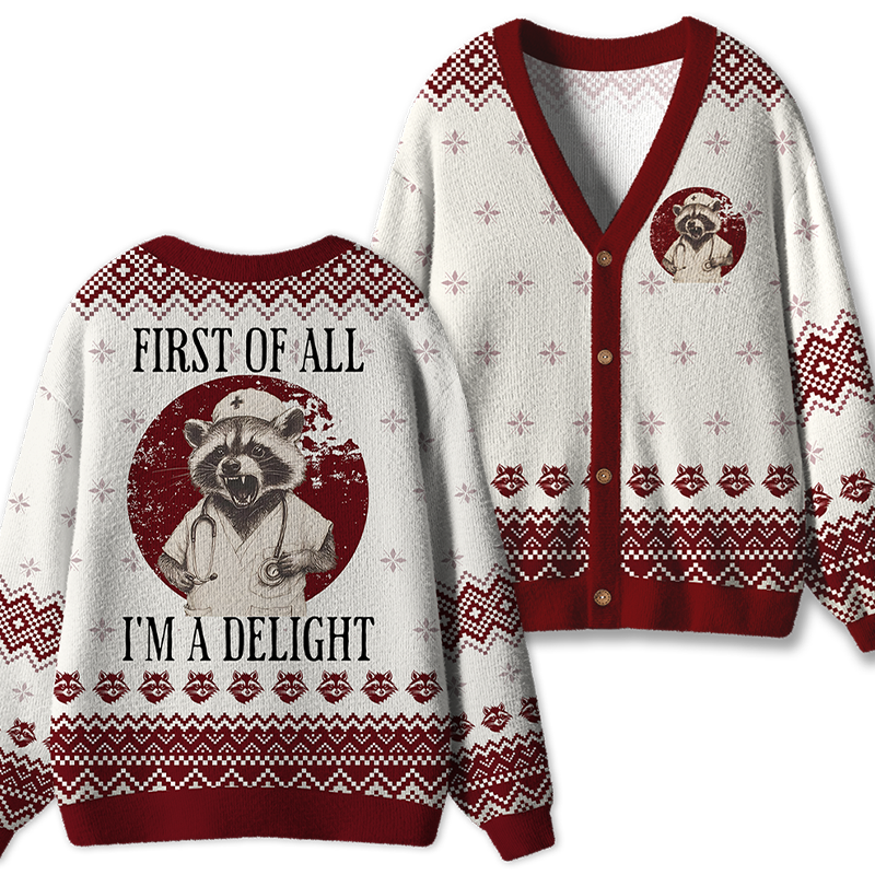 First Of All I'm A Delight Nurse Ugly Cardigan Sweaters