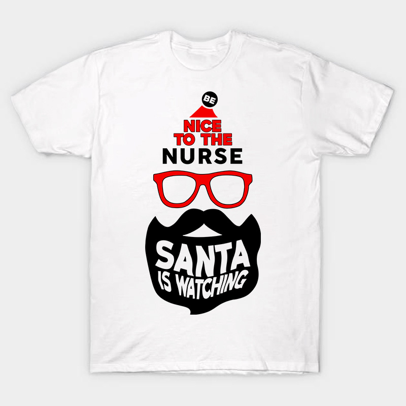 Be Nice To The Nurse Santa Is Watching Nurse T-Shirt
