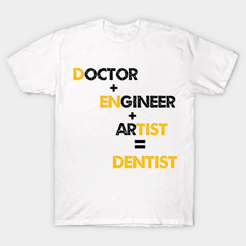 Doctor Engineer Artist Dentist Nurse T-Shirt