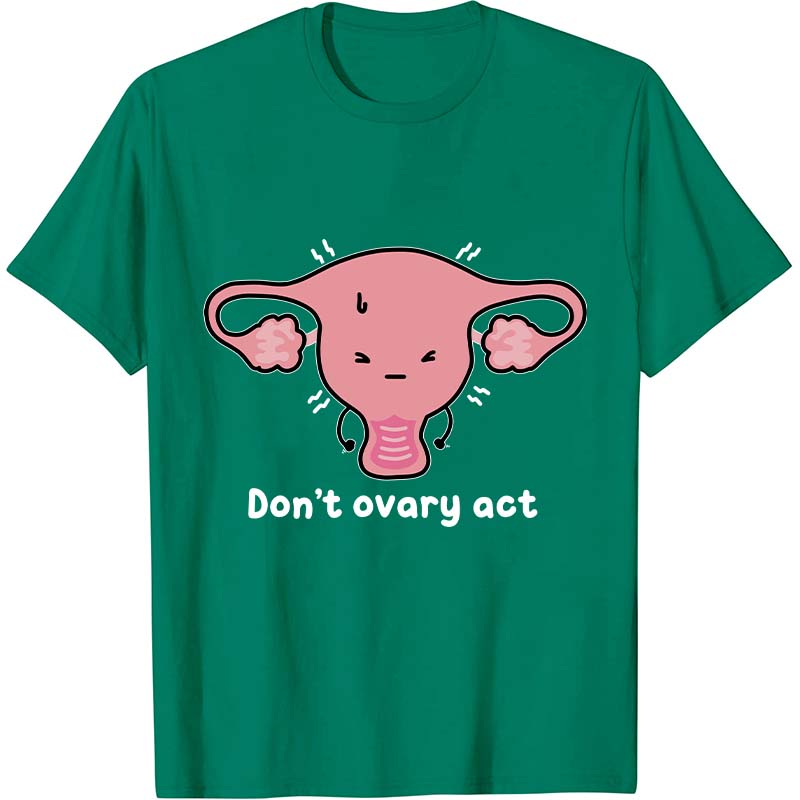 Don't Ovary Act Nurse T-Shirt