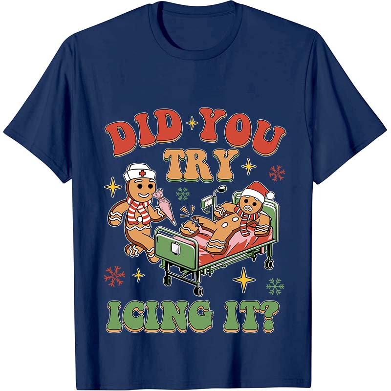 Did You Try Icing It Nurse T-Shirt