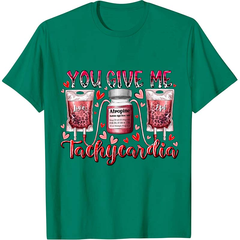You Give Me Tachycardia Nurse T-Shirt