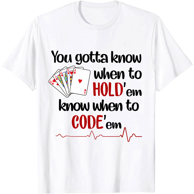 You Gotta Know When To Hold'em Know When To Code'em Nurse T-Shirt