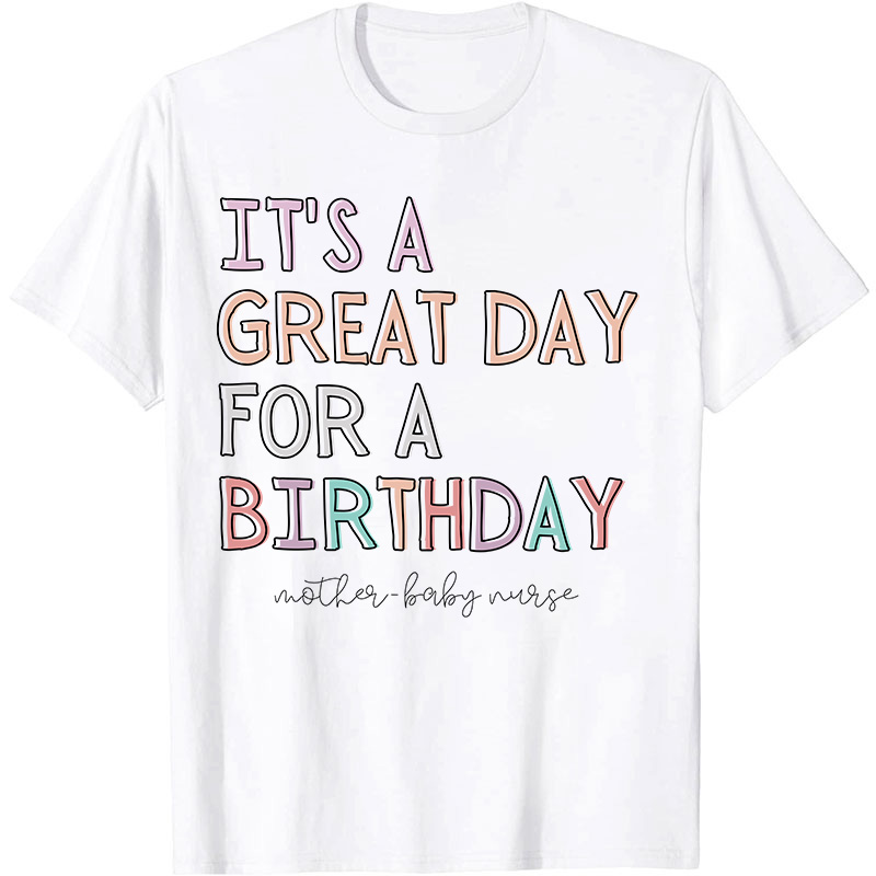 It's A Great Day For A Birthday Nurse T-Shirt