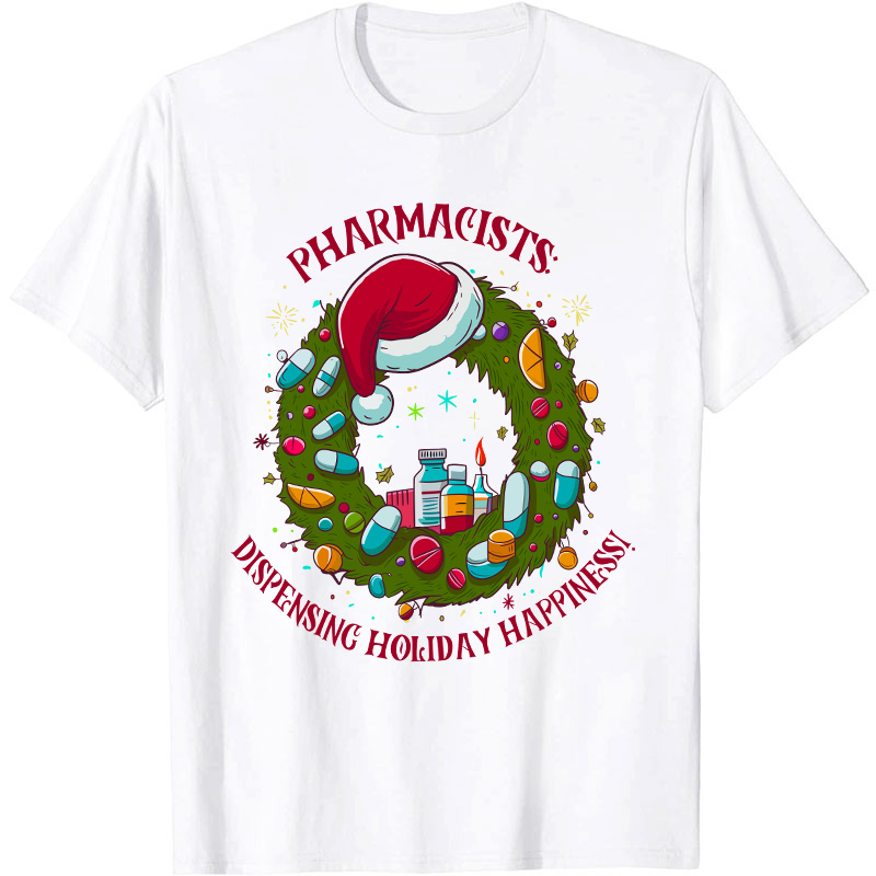 Pharmacists Dispensing Holiday Happiness Nurse T-Shirt