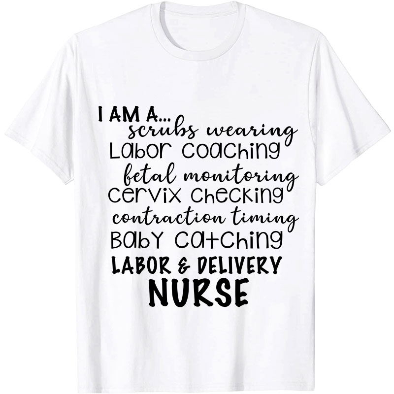 I Am A Labor And Delivery Nurse T-Shirt
