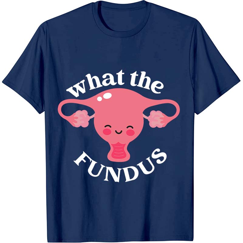 What The Fundus Nurse T-Shirt