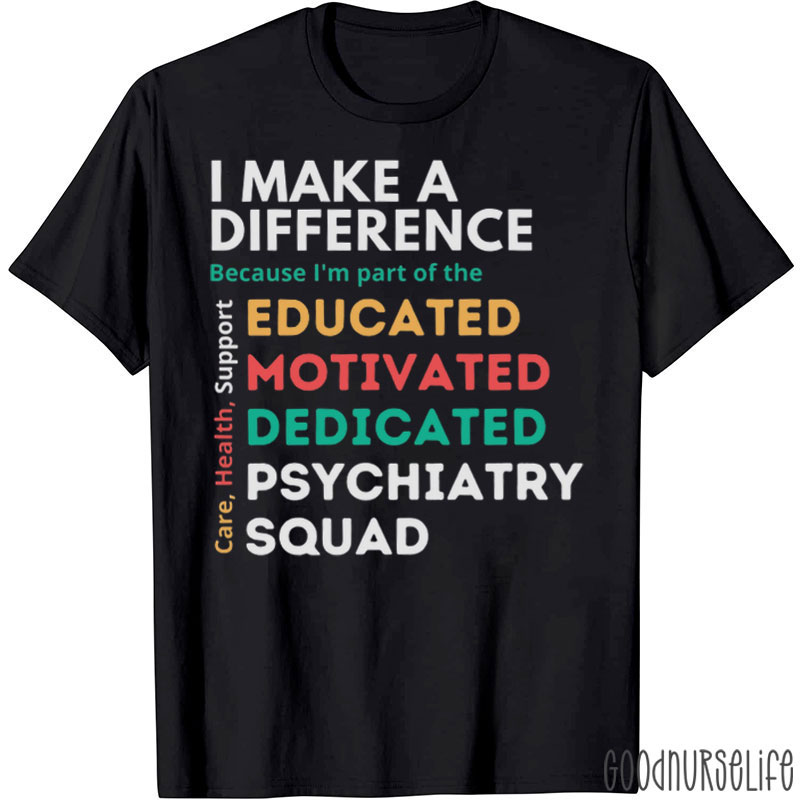 I Make A Difference Because I'm Part Of The Educated Nurse T-Shirt