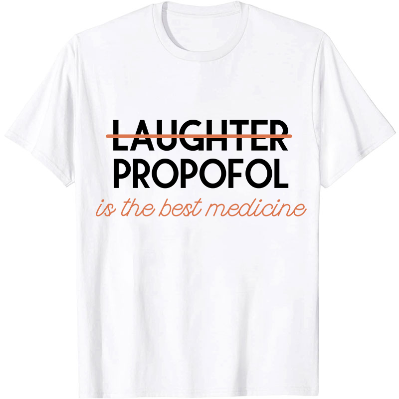 Propofol Is The Best Medicine Nurse T-Shirt