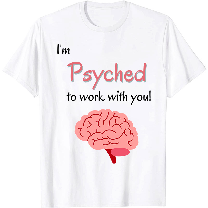 I'm Psyched To Work With You Nurse T-Shirt