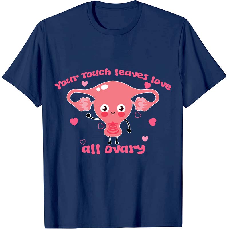 Your Touch Leaves Love All Dvary Nurse T-Shirt