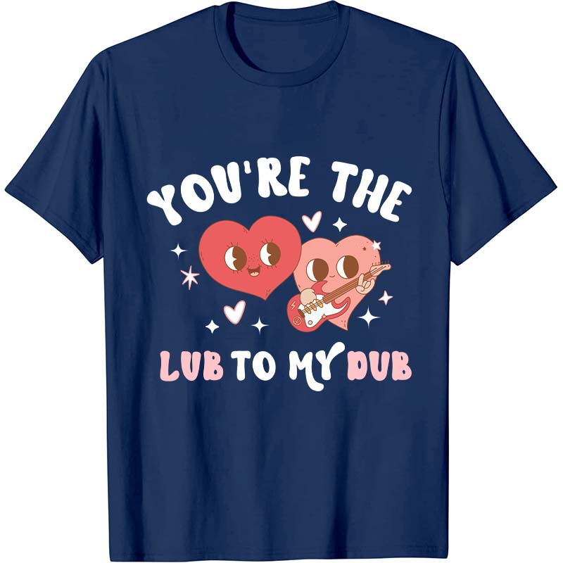 You're The Lub To My Dub Nurse T-Shirt