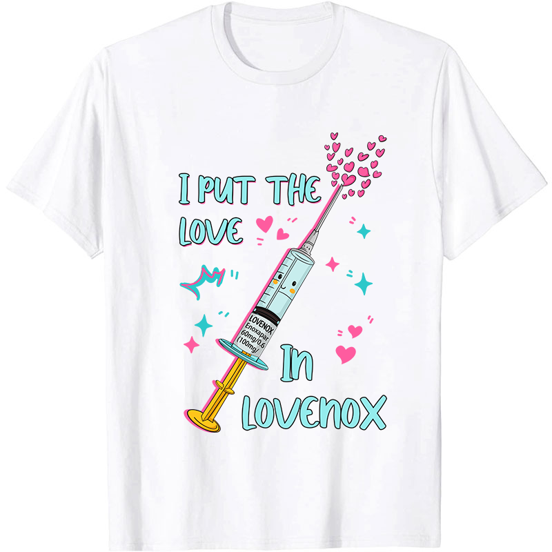 I Put The Love In Lovenox Nurse T-Shirt
