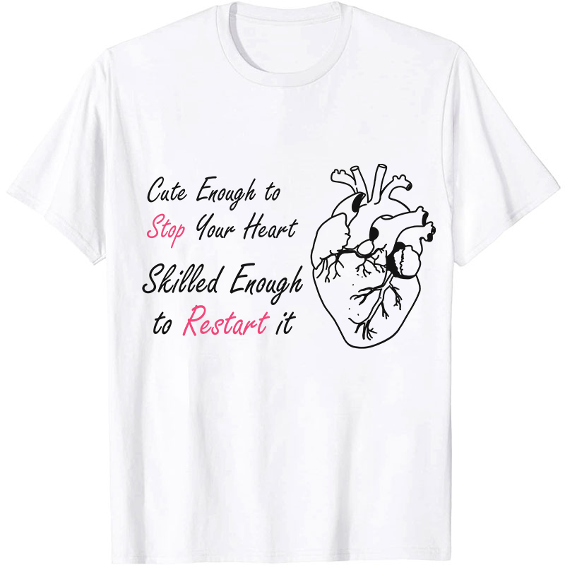 Cute Enough To Stop Your Heart Nurse T-Shirt