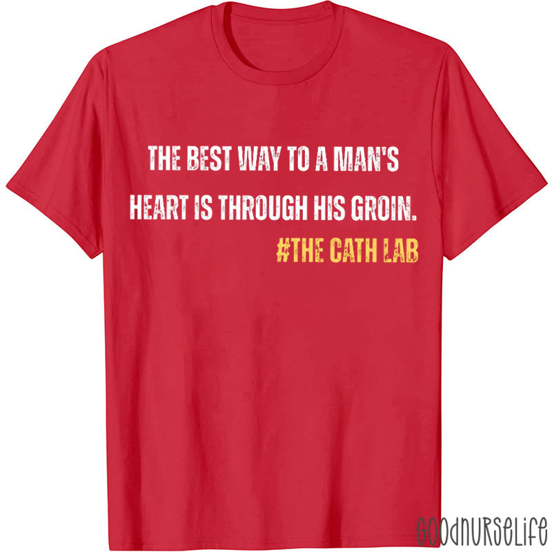 The Best Way To A Man's Heart Is Through His Groin T-shirt