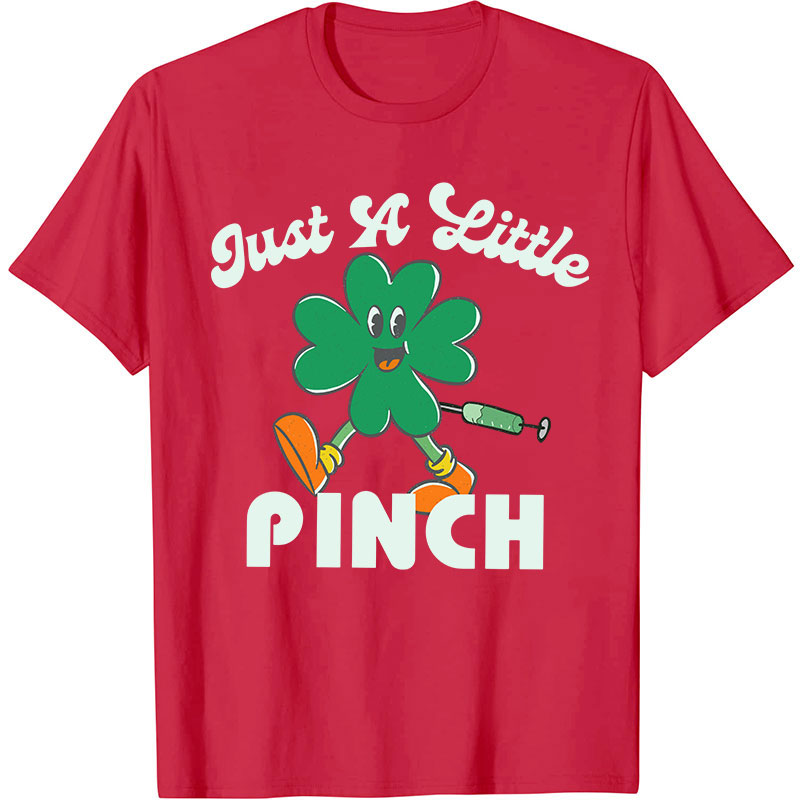 Just A Little Pinch Nurse T-Shirt