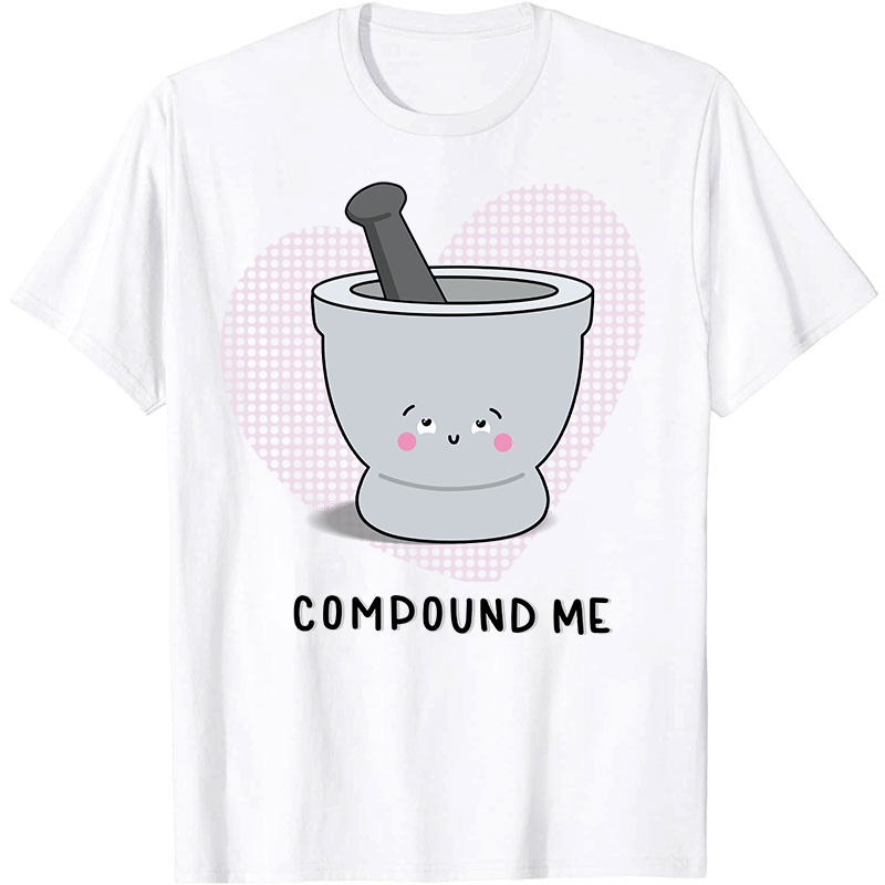 Compound Me Nurse T-Shirt